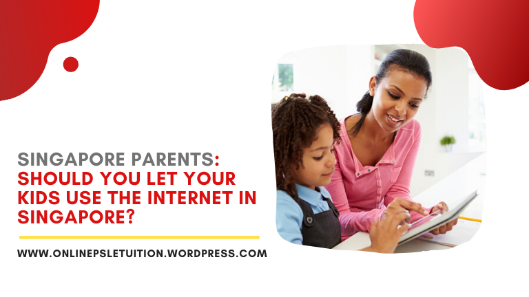 Singapore Parents: Should You Let Your Kids Use the Internet in Singapore?
